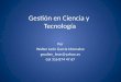 Gestión en Ciencia y Tecnología Por Walter León García Monsalve gwalter_leon@yahoo.es Cel 316 874 47 67