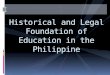 Legal foundation of education in the philippines pre- history to present  by boyet b. aluan