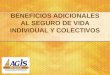 BENEFICIOS ADICIONALES AL SEGURO DE VIDA INDIVIDUAL Y COLECTIVOS