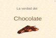 La verdad del Chocolate. El chocolate se extrae de la chaucha de cacao Las chauchas son verduras