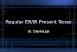 Regular ER/IR Present Tense Sr. Claybaugh