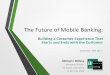 The Future of Mobile Banking: Building a Customer Experience That Starts and Ends with the Customer