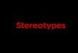 Stereotypes Redone