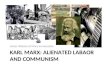 Karl Marx: Alienated Labor and Communism