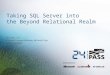24 Hour of PASS: Taking SQL Server into the Beyond Relational Realm