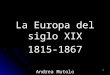 1 La Europa del siglo XIX 1815-1867 Andrea Mutolo