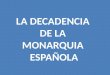 HISTORIA DEL PERÚ III-1 DECADENCIA DE LA MONARQUIA ESPAÑOLA SIGLOS XVII-XVIII