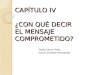 CAPÍTULO IV ¿CON QUÉ DECIR EL MENSAJE COMPROMETIDO? Paola De la Peña Arturo Ernesto Hernández