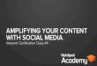 Amplifying your Content with Social Media 2014 - Class #4 HubSpot Inbound Academy Certification