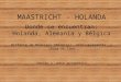 MAASTRICHT - HOLANDA Donde se encuentran: Holanda, Alemania y Bélgica Distante de Bruselas (Bélgica) aproximadamente a 1hora de tren Sonido y paso automático