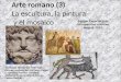 Arte romano (3) La escultura, la pintura y el mosaico MATERIAL REVISADO POR: Pablo Colinas, profesor del IES Pedro Duque (Leganés) y Carmen Carretero,