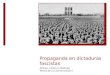 Propaganda en dictaduras fascistas Alonso, Lorena y Rodrigo Teoría de la Comunicación I