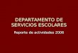 DEPARTAMENTO DE SERVICIOS ESCOLARES Reporte de actividades 2006