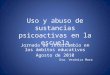 Uso y abuso de sustancias psicoactivas en la escuela Jornada de Intercambio en los ámbitos educativos Agosto de 2010 Dra. Verónica Mora