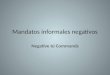 Mandatos informales negativos Negative tú Commands