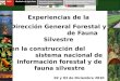 Experiencias de la Dirección General Forestal y de Fauna Silvestre en la construcción del sistema nacional de información forestal y de fauna silvestre