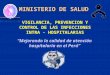 MINISTERIO DE SALUD VIGILANCIA, PREVENCION Y CONTROL DE LAS INFECCIONES INTRA - HOSPITALARIAS Mejorando la calidad de atención hospitalaria en el Perú