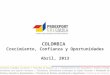 COLOMBIA Crecimiento, Confianza y Oportunidades Abril, 2013