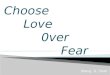 Choose love over fear