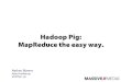 Hadoop Pig: MapReduce the easy way!