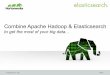 Combine Apache Hadoop and Elasticsearch to Get the Most of Your Big Data
