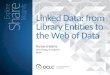 Linked Data: from Library Entities to the Web of Data