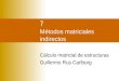 7 Métodos matriciales indirectos Cálculo matricial de estructuras Guillermo Rus Carlborg