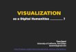 Visualization as a Digital Humanities ______ ?