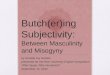 Butch(er)ing Subjectivity: Between Masculinity and Misogyny