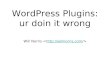 WordPress Plugins: ur doin it wrong