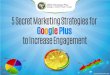 5 Secret Marketing Strategies for Google Plus to Increase Engagement
