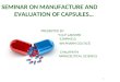SEMINAR ON MANUFACTURING AND EVALUATION OF CAPSULES…