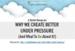 Why do we create better under pressure
