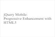 jQuery Mobile: Progressive Enhancement with HTML5