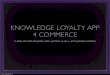 Knowledge Loyalty app 4 Commerce