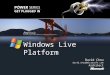 20071204 Arc Ready Windows Live Platform