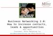 Business Networking 2.0: How to increase contacts, leads & opportunities