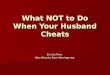What Not to Do When Your Husband Cheats