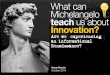What can Michelangelo teach us about innovation?