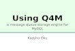 Using Q4M - a message queue for MySQL #osdc.tw