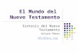 El Mundo del Nuevo Testamento Síntesis del Nuevo Testamento Arturo Pérez IBSJ@ibsj.org