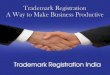 Trademark registration – a way to make business productive