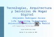 Tecnologías, Arquitectura y Servicios de Hogar Digital Tecnologías, Arquitectura y Servicios de Hogar Digital Alejandro Rodríguez Ascaso Life Supporting