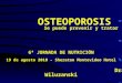 OSTEOPOROSIS Se puede prevenir y tratar 6ª JORNADA DE NUTRICIÓN 19 de agosto 2010 – Sheraton Montevideo Hotel Dra Diana Wiluzanski