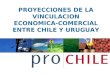 PROYECCIONES DE LA VINCULACION ECONOMICA- COMERCIAL ENTRE CHILE Y URUGUAY