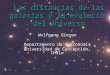 Las distancias de las galaxias y la evolución del Universo Wolfgang Gieren Departamento de Astronomía Universidad de Concepción, Chile