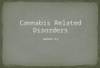 Cannabis related disorders