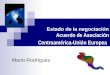 Estado de la negociación Acuerdo de Asociación Centroamérica-Unión Europea Mario Rodríguez