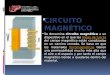 CIRCUITO MAGNÉTICO Se denomina circuito magnético a un dispositivo en el que las líneas de fuerza del campo magnético están canalizadas en un camino cerrado