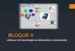 BLOQUE II Utiliza las TIC (tecnologías de información y comunicación)